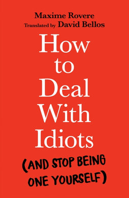 How to Deal With Idiots : (and stop being one yourself)-9781788167147