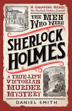 The Men Who Were Sherlock Holmes : A True-life Victorian Murder Mystery-9781789296297
