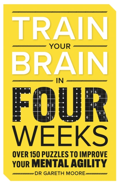 Train Your Brain in Four Weeks : Over 150 Puzzles to Improve Your Mental Agility-9781789296877