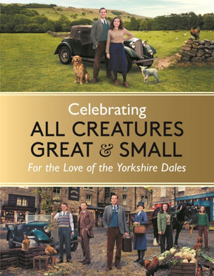 Celebrating All Creatures Great & Small : For the Love of the Yorkshire Dales-9781789297188