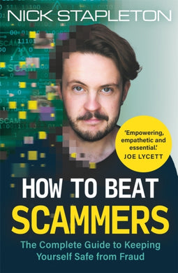 How to Beat Scammers : The Complete Guide to Keeping Yourself Safe from Fraud-9781789297553