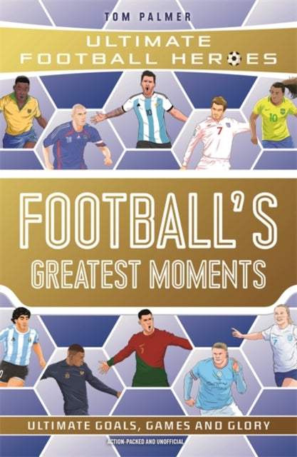 Football's Greatest Moments (Ultimate Football Heroes - The No.1 football series): Collect Them All!-9781789467154