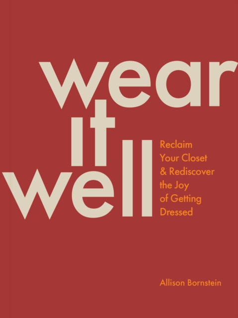 Wear It Well : Reclaim Your Closet and Rediscover the Joy of Getting Dressed-9781797221427