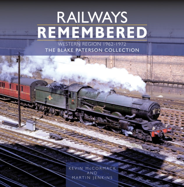 Railways Remembered: The Western Region 1962-1972 : The Blake Paterson Collection-9781800352827