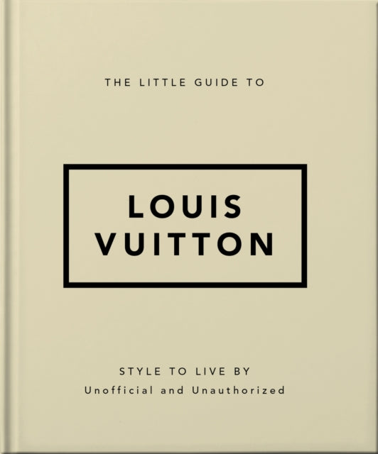 The Little Guide to Louis Vuitton : Style to Live By-9781800695337