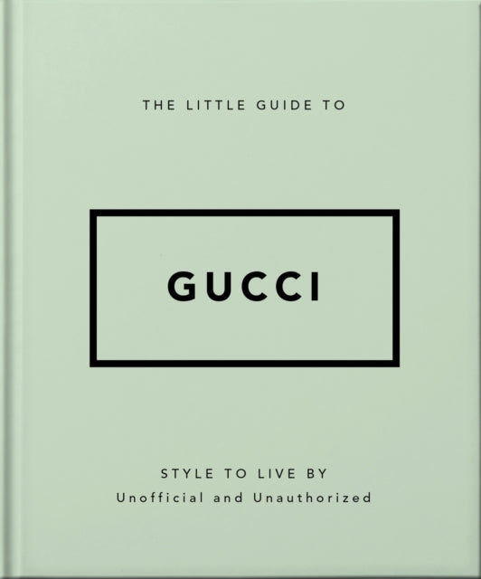 The Little Guide to Gucci : Style to Live By-9781800696211