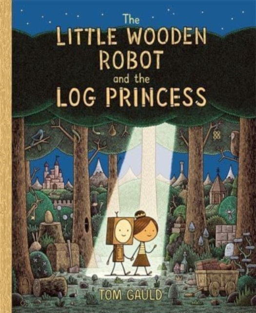 The Little Wooden Robot and the Log Princess : Winner of Foyles Children’s Book of the Year-9781800781047