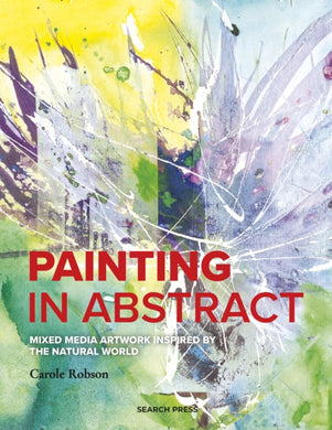 Painting in Abstract : Mixed Media Artwork Inspired by the Natural World-9781800920163