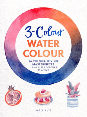 3-Colour Watercolour : 30 Colour-Mixing Masterpieces-9781800922648