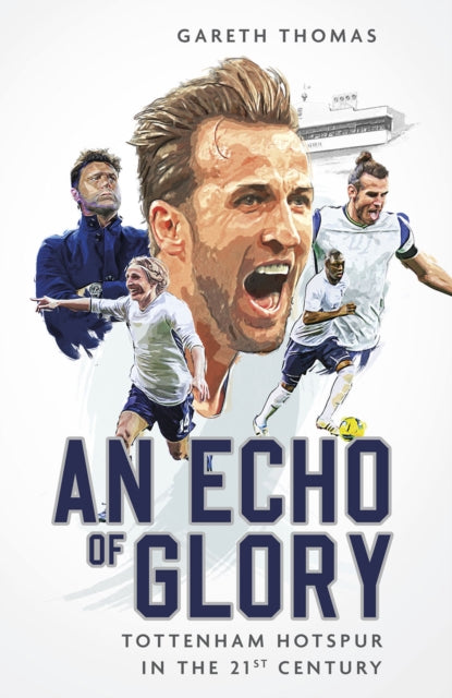 An Echo of Glory : Tottenham Hotspur in the 21st Century-9781801505055