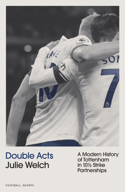 Double Acts : A Modern History of Tottenham Hotspur in Ten-and-a-Half Partnerships-9781801506694