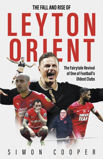 The Fall and Rise of Leyton Orient : The Fairytale Revival of One of Football's Oldest Clubs-9781801506861