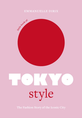 Little Book of Tokyo Style : The Fashion History of the Iconic City-9781802794977