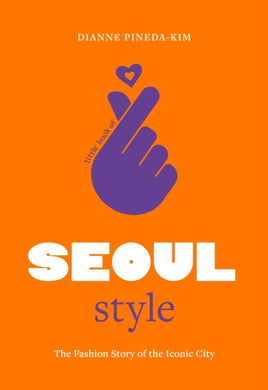 Little Book of Seoul Style : The Fashion Story of the Iconic City-9781802797800