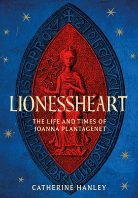 Lionessheart : The Life and Times of Joanna Plantagenet-9781803995168