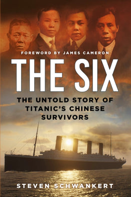 The Six : The Untold Story of Titanic''s Chinese Survivors-9781803997841