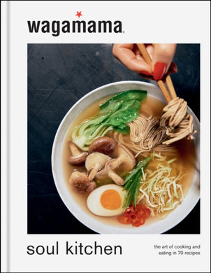 wagamama Soul Kitchen : The Art of Cooking and Eating, the brand new book for 2024-9781804191453