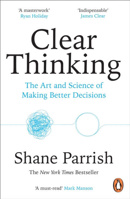 Clear Thinking : The Art and Science of Making Better Decisions-9781804947036