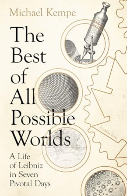 The Best of All Possible Worlds : A Life of Leibniz in Seven Pivotal Days-9781805330868