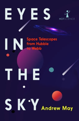 Eyes in the Sky : Space Telescopes from Hubble to Webb-9781837731275