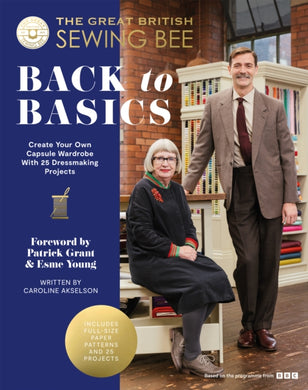 The Great British Sewing Bee: Back to Basics : Create Your Own Capsule Wardrobe With 25 Dressmaking Projects-9781837831463