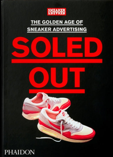 Soled Out : The Golden Age of Sneaker Advertising (A Sneaker Freaker Book)-9781838663674