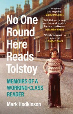 No One Round Here Reads Tolstoy : Memoirs of a Working-Class Reader-9781838850012