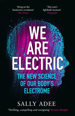 We Are Electric : The New Science of Our Bodys Electrome-9781838853365