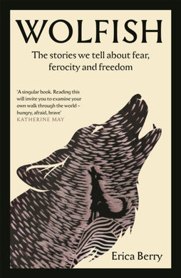 Wolfish : The stories we tell about fear, ferocity and freedom-9781838854638