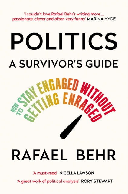 Politics: A Survivors Guide : How to Stay Engaged without Getting Enraged-9781838955069