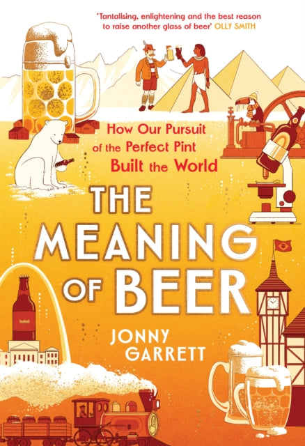 The Meaning of Beer : The Surprising Story of how Beer Made Us-9781838959944