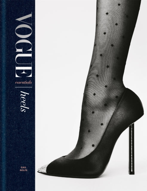 Vogue Essentials: Heels : A gorgeous celebration of the ultimate fashion power symbol-9781840917673