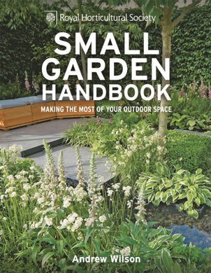 RHS Small Garden Handbook : Making the most of your outdoor space-9781845336813