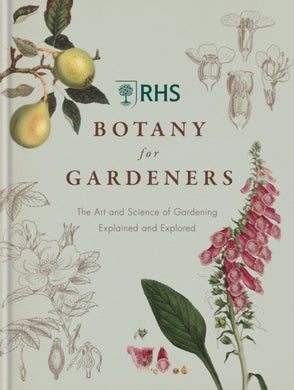 RHS Botany for Gardeners : The Art and Science of Gardening Explained & Explored-9781845338336