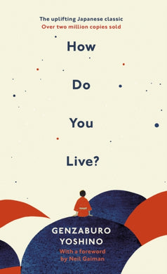 How Do You Live? : The inspiration for The Boy and the Heron, the major new Hayao Miyazaki/Studio Ghibli film-9781846046452