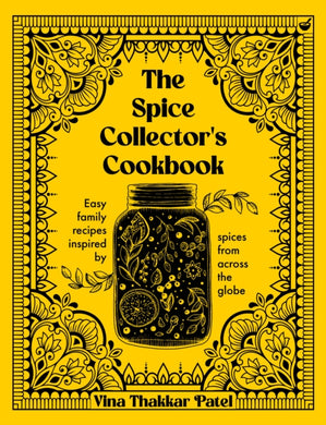 The Spice Collector's Cookbook : Easy family recipes inspired by spices from across the globe-9781848994294