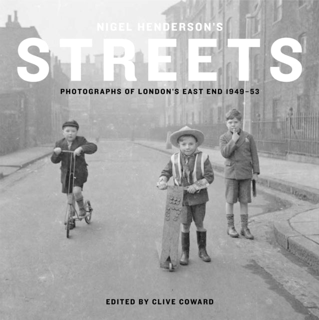 Nigel Henderson's Streets : Photographs of London's East End 1949-53-9781849764995