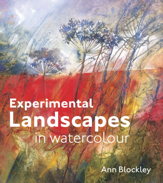 Experimental Landscapes in Watercolour : Creative techniques for painting landscapes and nature-9781849940900