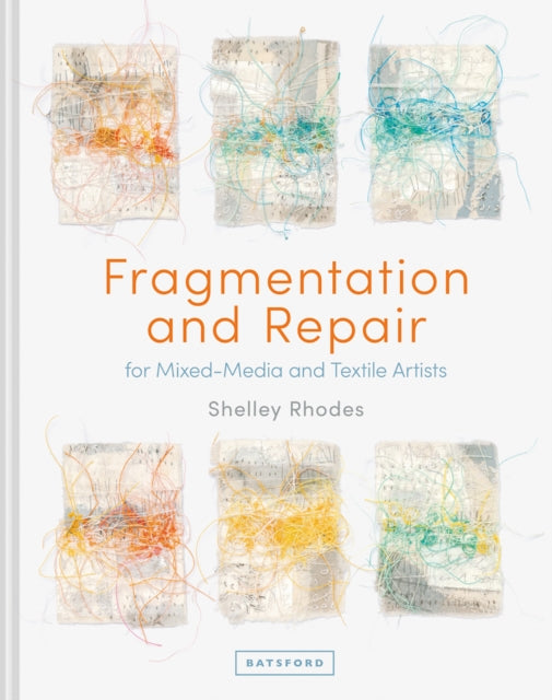 Fragmentation and Repair : for Mixed-Media and Textile Artists-9781849946100