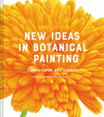 New Ideas in Botanical Painting : composition and colour-9781849946629