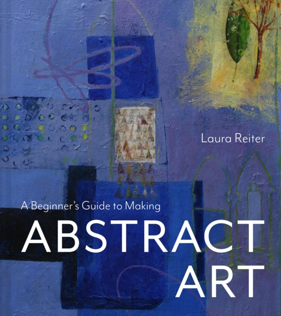 A Beginner’s Guide to Making Abstract Art-9781849948852