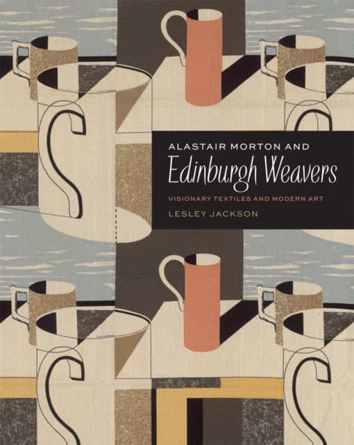 Alastair Morton and Edinburgh Weavers : Visionary Textiles and Modern Art-9781851776603