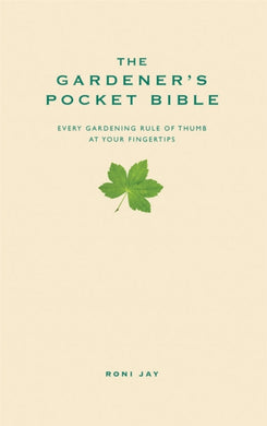 The Gardener's Pocket Bible : Every gardening rule of thumb at your fingertips-9781905410491