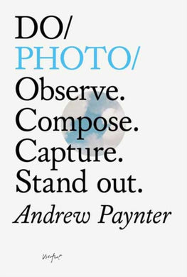 Do Photo : Observe. Compose. Capture. Stand Out.-9781907974847