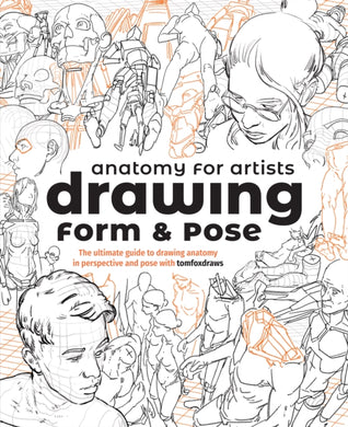 Anatomy for Artists: Drawing Form & Pose : The ultimate guide to drawing anatomy in perspective and pose-9781912843428