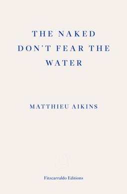 The Naked Don't Fear the Water : A Journey Through the Refugee Underground-9781913097851