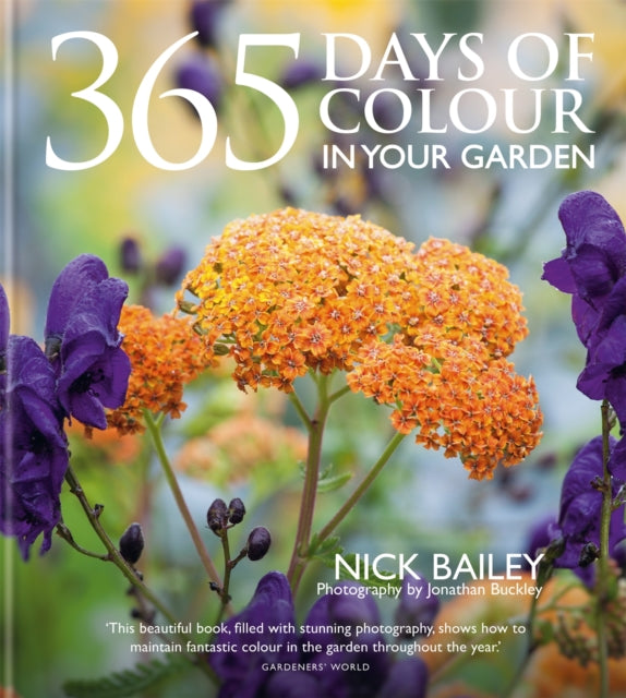 365 Days of Colour In Your Garden : How to Plant and Manage Your Garden for Year-Round Colour and Interest-9781914239663