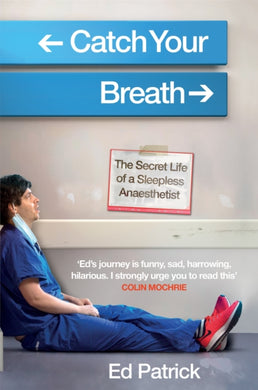 Catch Your Breath : The Secret Life of a Sleepless Anaesthetist-9781914240195