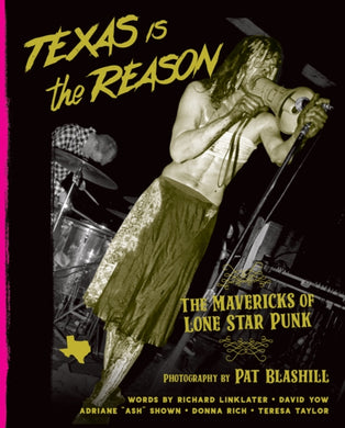 Texas Is The Reason : The Mavericks of Lone Star Punk-9781935950172