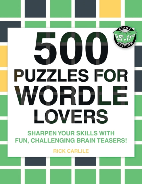 500 Puzzles for Wordle Lovers : Sharpen Your Skills with Fun, Challenging Brain Teasers!-9781949117257